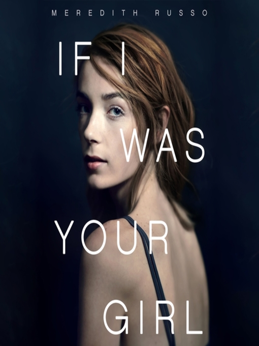 Title details for If I Was Your Girl by Meredith Russo - Wait list